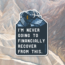 Load image into Gallery viewer, I'm Never Going to Financially Recover From This Sticker