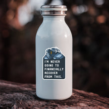 Load image into Gallery viewer, I'm Never Going to Financially Recover From This Sticker